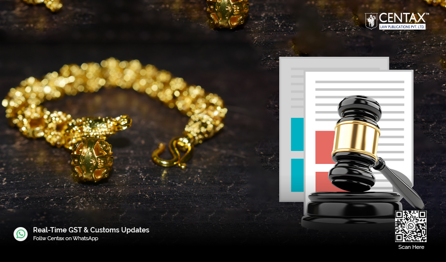 24-Carat Gold Jewellery Not Liable for Confiscation | HC