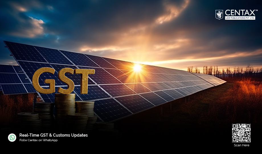 GST on Solar Power Systems Restricted to 70:30 Split – 18% Levy on Entire Value Invalid | HC